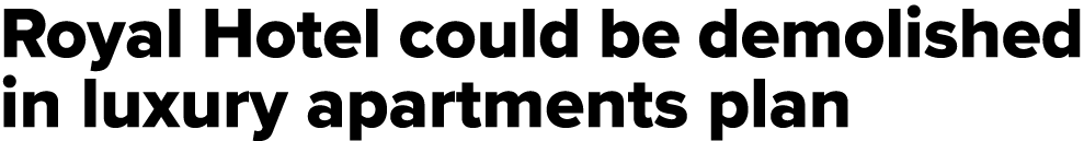 Royal Hotel could be demolished in luxury apartments plan