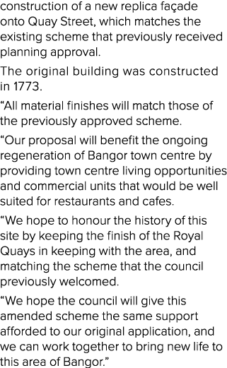 construction of a new replica façade onto Quay Street, which matches the existing scheme that previously received pla   