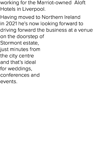 working for the Marriot-owned Aloft Hotels in Liverpool  Having moved to Northern Ireland in 2021 he s now looking fo   