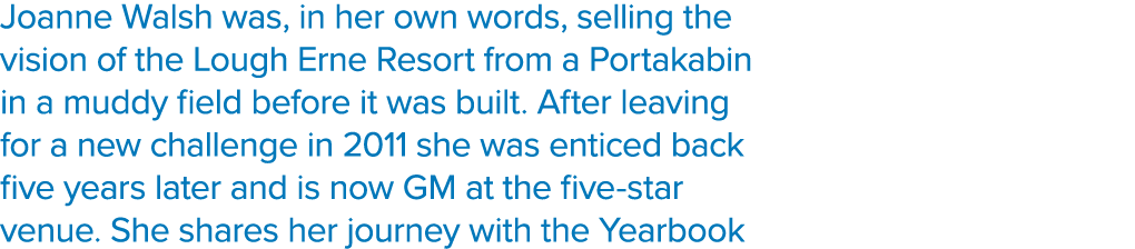Joanne Walsh was, in her own words, selling the vision of the Lough Erne Resort from a Portakabin in a muddy field be   