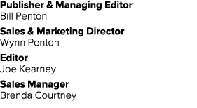 Publisher & Managing Editor Bill Penton Sales & Marketing Director Wynn Penton Editor Joe Kearney Sales Manager Brend...