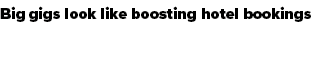 Big gigs look like boosting hotel bookings