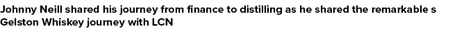 Johnny Neill shared his journey from finance to distilling as he shared the remarkable s Gelston Whiskey journey with...
