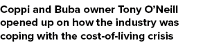 Coppi and Buba owner Tony O’Neill opened up on how the industry was coping with the cost of living crisis
