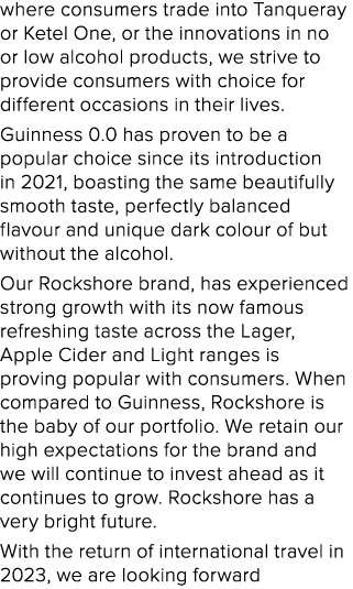 where consumers trade into Tanqueray or Ketel One, or the innovations in no or low alcohol products, we strive to pro...