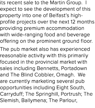 its recent sale to the Martin Group. I expect to see the development of this property into one of Belfast’s high prof...