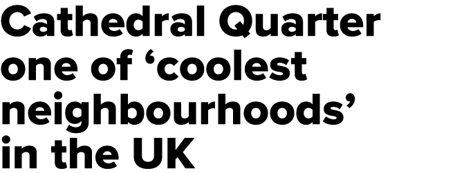 Cathedral Quarter one of ‘coolest neighbourhoods’ in the UK