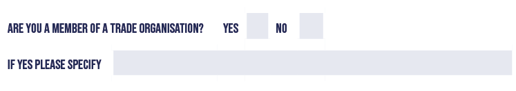 are you a member of a trade organisation?,Yes,,No,,,If yes please specify,