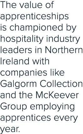 The value of apprenticeships is championed by hospitality industry leaders in Northern Ireland with companies like Ga...