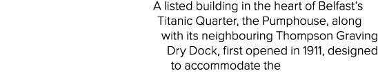 A listed building in the heart of Belfast’s Titanic Quarter, the Pumphouse, along with its neighbouring Thompson Grav...