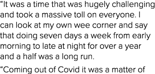 “It was a time that was hugely challenging and took a massive toll on everyone. I can look at my own wee corner and s...