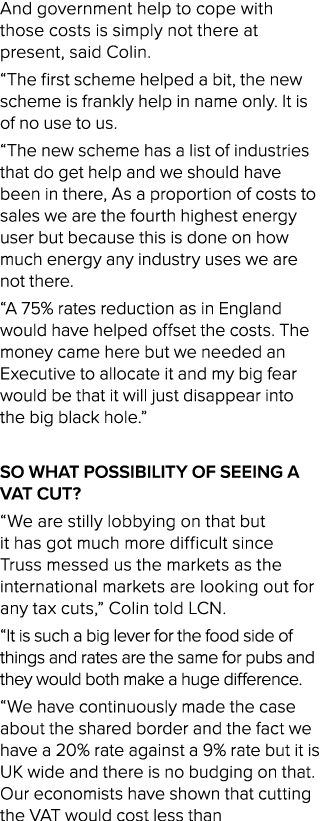 And government help to cope with those costs is simply not there at present, said Colin. “The first scheme helped a b...