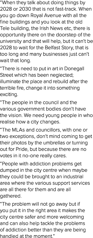 “When they talk about doing things by 2028 or 2030 that is not fast track. When you go down Royal Avenue with all the...