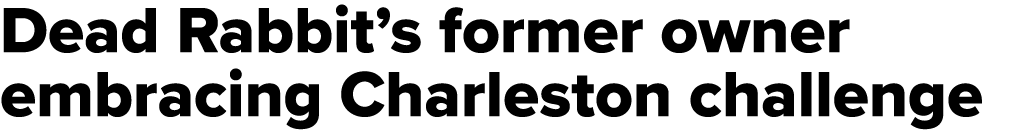 Dead Rabbit’s former owner embracing Charleston challenge