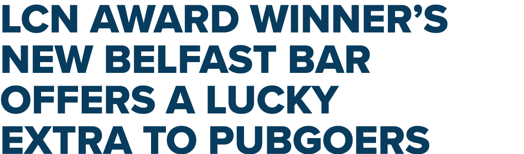LCN award winner’s new Belfast bar offers a Lucky extra to pubgoers