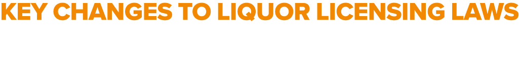 Key changes to liquor licensing laws