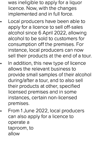 was ineligible to apply for a liquor licence. Now, with the changes implemented and in full force. • Local producers ...