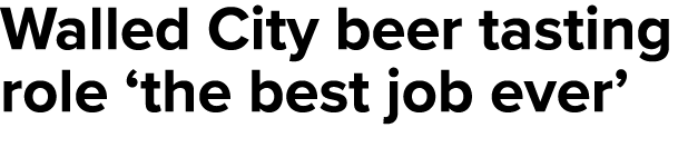 Walled City beer tasting role ‘the best job ever’