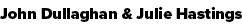 John Dullaghan & Julie Hastings