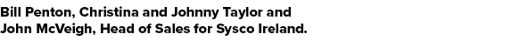 Bill Penton, Christina and Johnny Taylor and John McVeigh, Head of Sales for Sysco Ireland.