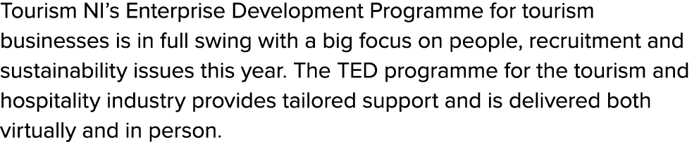 Tourism NI’s Enterprise Development Programme for tourism businesses is in full swing with a big focus on people, rec...