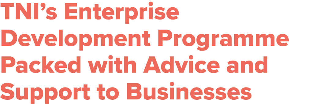 TNI’s Enterprise Development Programme Packed with Advice and Support to Businesses