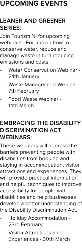 Upcoming events Leaner and Greener Series: Join Tourism NI for upcoming webinars. For tips on how to conserve water, ...