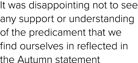 It was disappointing not to see any support or understanding of the predicament that we find ourselves in reflected i...
