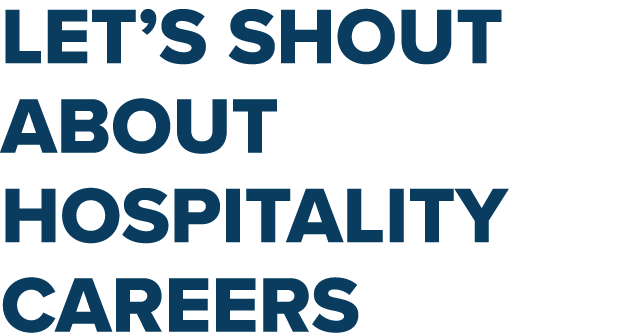 Let’s shout about hospitality careers