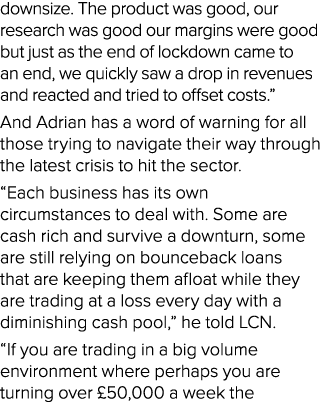 downsize. The product was good, our research was good our margins were good but just as the end of lockdown came to a...