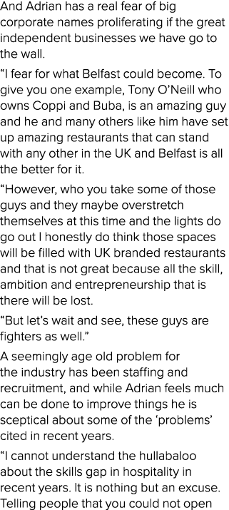 And Adrian has a real fear of big corporate names proliferating if the great independent businesses we have go to the...