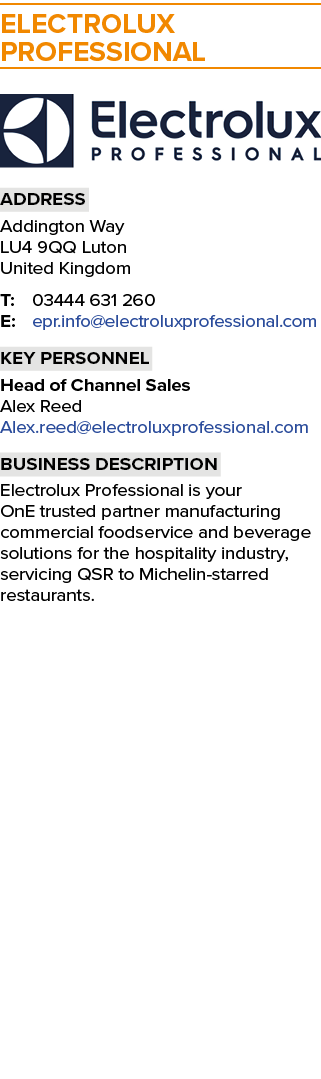 Electrolux Professional ￼ Address Addington Way LU4 9QQ Luton United Kingdom T: 03444 631 260 E: epr.info@electroluxp...