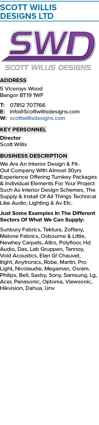 Scott Willis Designs Ltd ￼ Address 5 Viceroys Wood Bangor BT19 1WF T: 07812 707766 E: info@Scottwillisdesigns.com W: ...