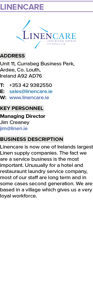 Linencare ￼ Address Unit 11, Currabeg Business Park, Ardee, Co. Louth, Ireland A92 AD76 T: +353 42 9382550 E: sales@l...