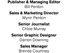 Publisher & Managing Editor Bill Penton Sales & Marketing Director Wynn Penton Senior Journalist Chloe Murray Senior ...