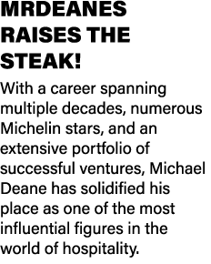 mrDeanes RAISES THE STEAK! With a career spanning multiple decades, numerous Michelin stars, and an extensive portfol...