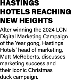 HASTINGS HOTELS REACHING NEW HEIGHTS After winning the 2024 LCN Digital Marketing Campaign of the Year gong, Hastings...