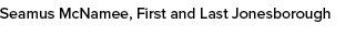 Seamus McNamee, First and Last Jonesborough 