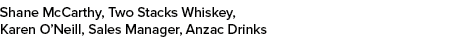 Shane McCarthy, Two Stacks Whiskey, Karen O’Neill, Sales Manager, Anzac Drinks