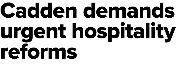 Cadden demands urgent hospitality reforms