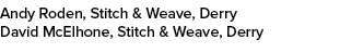 Andy Roden, Stitch & Weave, Derry David McElhone, Stitch & Weave, Derry