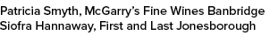 Patricia Smyth, McGarry’s Fine Wines Banbridge Siofra Hannaway, First and Last Jonesborough 