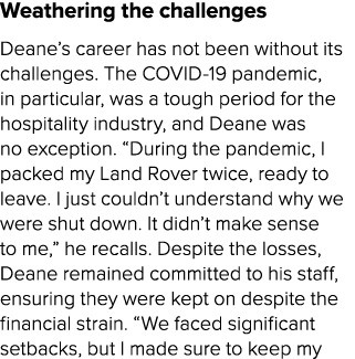 Weathering the challenges Deane’s career has not been without its challenges. The COVID 19 pandemic, in particular, w...