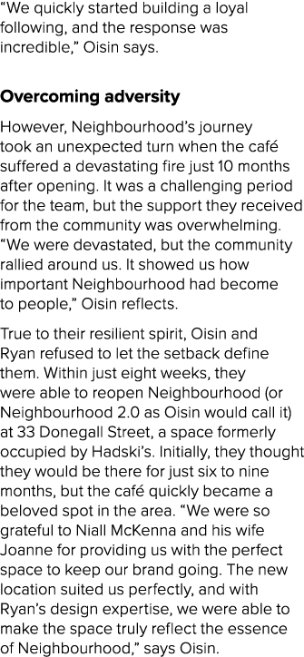 “We quickly started building a loyal following, and the response was incredible,” Oisin says. Overcoming adversity Ho...