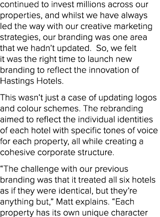 continued to invest millions across our properties, and whilst we have always led the way with our creative marketing...