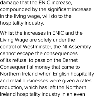 damage that the ENIC increase, compounded by the significant increase in the living wage, will do to the hospitality ...