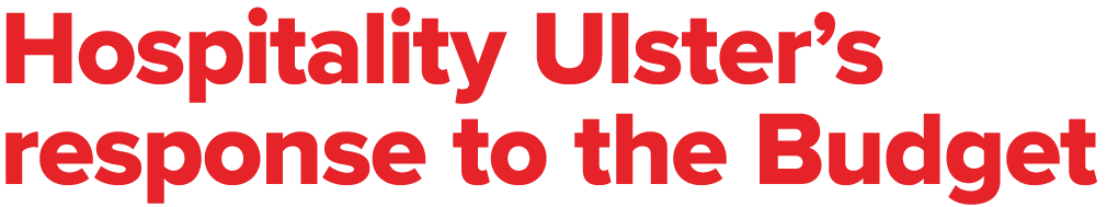 Hospitality Ulster’s response to the Budget