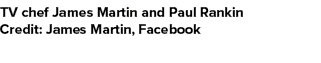 TV chef James Martin and Paul Rankin Credit: James Martin, Facebook
