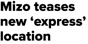 Mizo teases new ‘express’ location