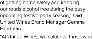 of getting home safely and keeping our roads alcohol free during the busy upcoming festive party season,” said United...